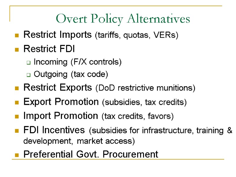 Overt Policy Alternatives Restrict Imports (tariffs, quotas, VERs) Restrict FDI  Incoming (F/X controls)